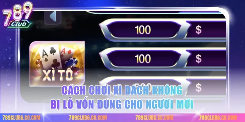 Cách chơi xì dách không bị lỗ vốn đúng cho người mới