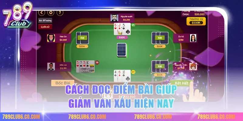 Cách đọc điểm bài giúp giảm ván xấu hiện nay