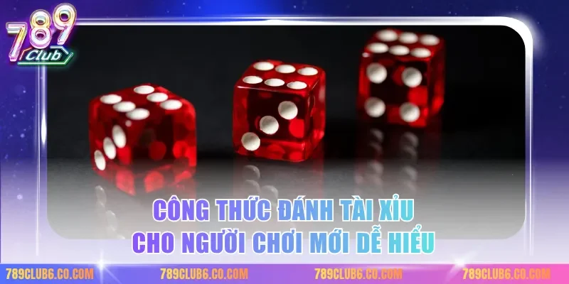 Công thức đánh tài xỉu cho người chơi mới dễ hiểu
