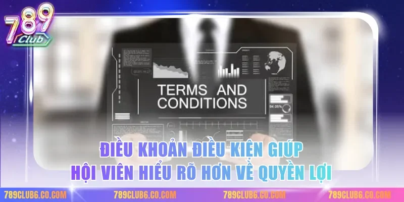 Điều khoản điều kiện giúp hội viên hiểu rõ hơn về quyền lợi