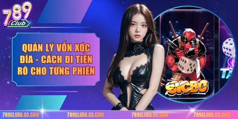 Quản Lý Vốn Xóc Đĩa - Cách Đi Tiền Rõ Cho Từng Phiên